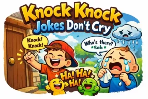 Knock Knock Jokes Don’t Cry